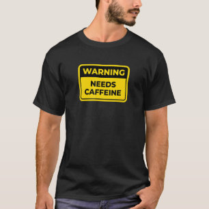 Camiseta Necesita Caffeine Signo de advertencia divertida H