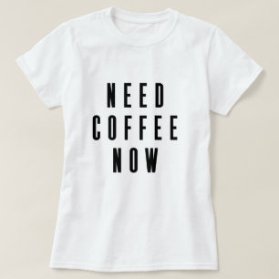 Camiseta Necesita Coffee Ahora Coffee