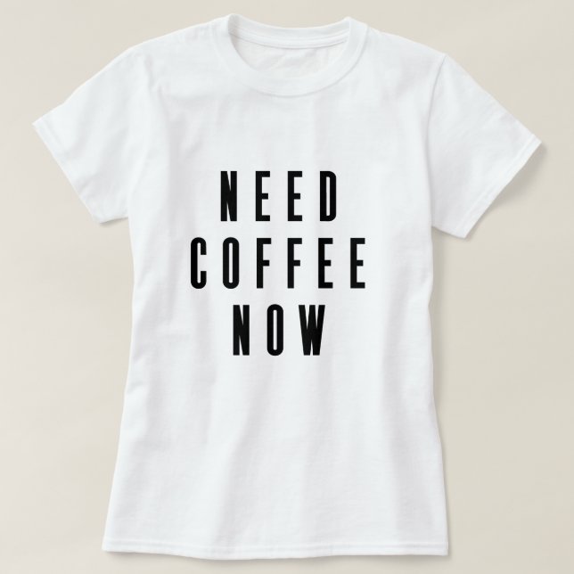 Camiseta Necesita Coffee Ahora Coffee (Diseño del anverso)