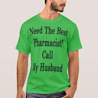 Camiseta Necesita El Mejor Farmacéutico Llamar A Mi Marido