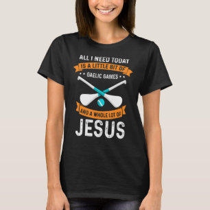 Camiseta Necesita Juegos Gaélicos Y Jesús Dios Cristiano Am