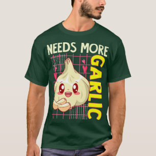Camiseta Necesita más alimentos de ajo Kawaii Lover Cook Ch
