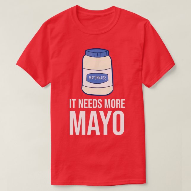Camiseta Necesita más mayo graciosa mayonesa (Diseño del anverso)
