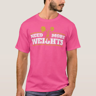 Camiseta Necesita más pesas ejercicio deportes musculación