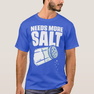 Camiseta Necesita Más Salt Gracioso Humor De Artes Culinari