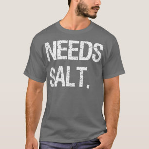 Camiseta Necesita sal Graciosa Cocina Chef Gift Salt Amante