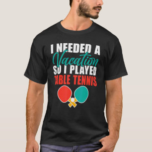 Camiseta Necesitaba unas vacaciones para jugar al tenis de