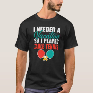 Camiseta Necesitaba unas vacaciones para jugar al tenis de 