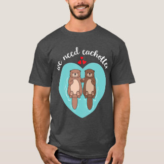 Camiseta Necesitamos A Cada Uno De Ellos Cute Amor Pareja S