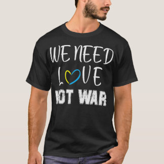 Camiseta necesitamos el amor no la guerra