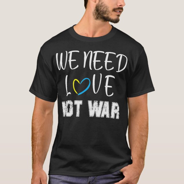Camiseta necesitamos el amor no la guerra  (Anverso)