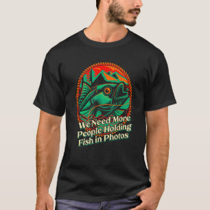 Camiseta Necesitamos Gente Con Humor Pescador De Pescado
