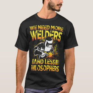 Camiseta Necesitamos más soldadores y menos filósofos para