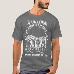 Camiseta Necesitamos Un Presidente Nativo Estadounidense Pa