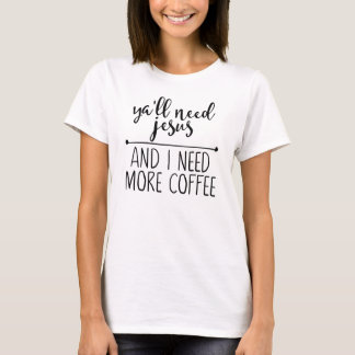 Camiseta Necesitarás a Jesús y necesito más café