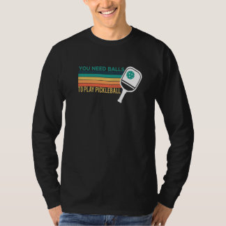 Camiseta Necesitas Pelotas Para Jugar Pickleball Jugador Pr