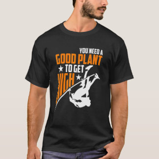 Camiseta Necesitas una buena planta para alcanzar una gran 