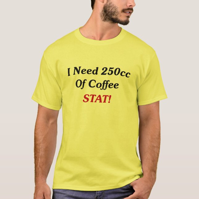 Camiseta ¡Necesito 250cc del STAT del café! (Anverso)