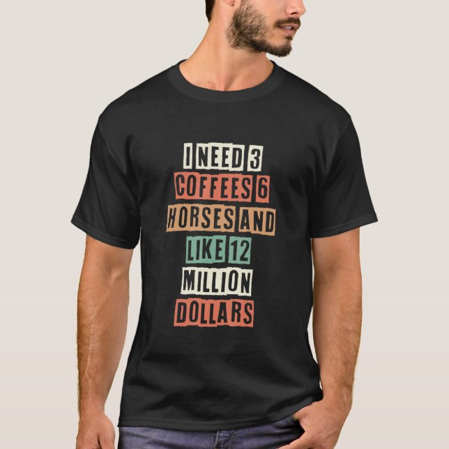 Camiseta Necesito 3 Cafés 6 Caballos Y Como 12 Millones De  (Anverso)