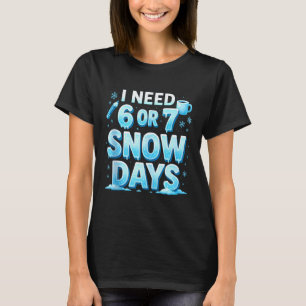 Camiseta Necesito 6 7 Días de Nieve Divertido 67 Maestro Es