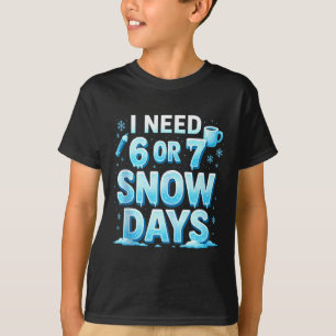 Camiseta Necesito 6 7 Días de Nieve Divertido 67 Profesor I