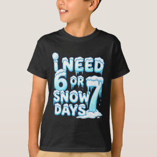 Camiseta Necesito 6 7 Días de Nieve Divertido Día Nevado 67