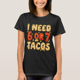 Camiseta Necesito 6 7 tacos divertidos seis siete amante de