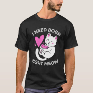 Camiseta Necesito a Boba Derecha Meow Boba Cat