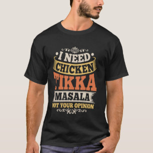 Camiseta Necesito a Chicken Tikka Masala no tu opinión