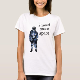 Camiseta Necesito a más astronauta del espacio