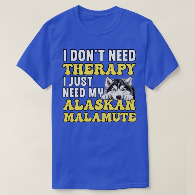 Camiseta Necesito a mi Alaska Malamute TShirt (Diseño del anverso)