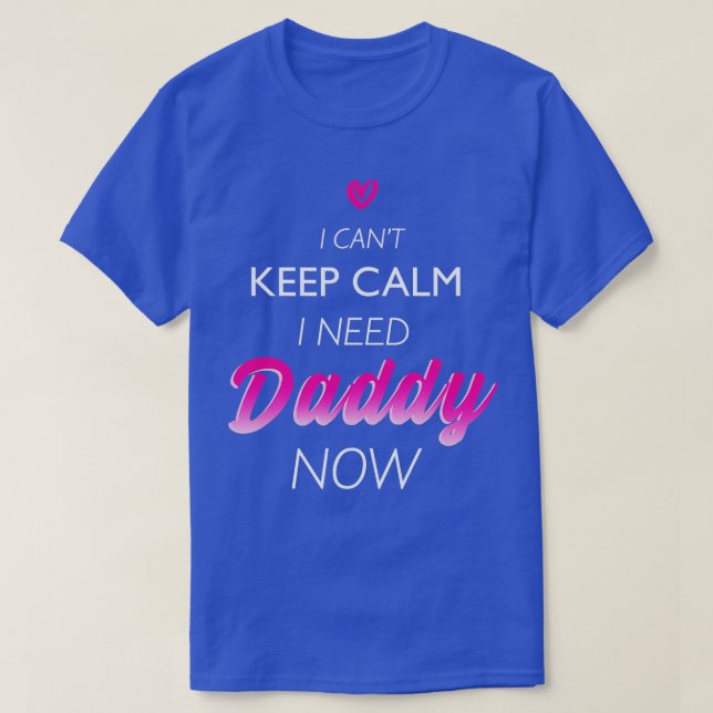 Camiseta Necesito a papá ahora DDLG Funny para las mujeres (Diseño del anverso)