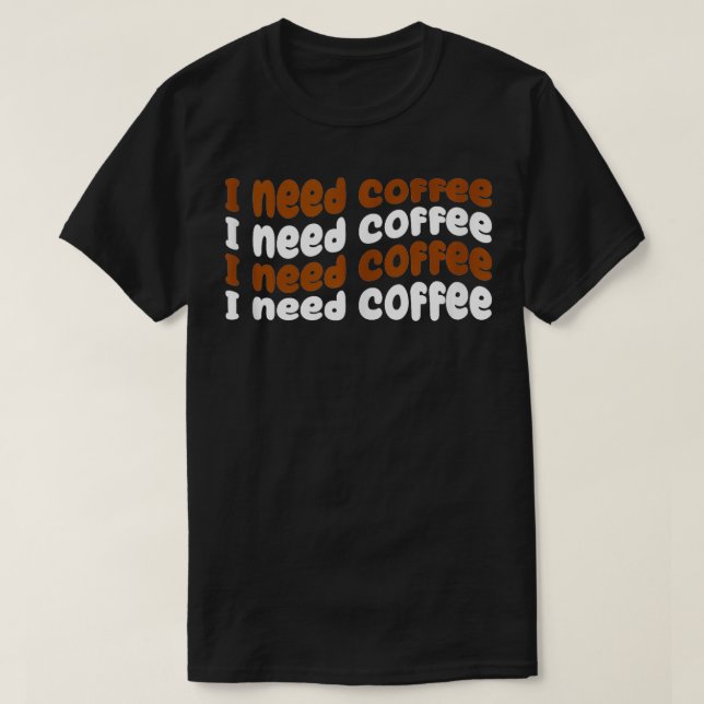 Camiseta Necesito Café Gracioso Café Lover (Diseño del anverso)