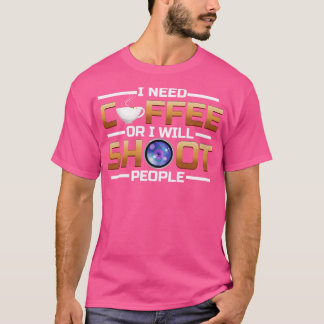 Camiseta Necesito Café O Disparo Café A La Gente