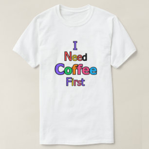 Camiseta Necesito café primero divertido cita de amante de 