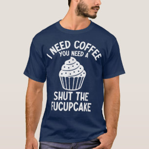 Camiseta Necesito Café Que Necesites Cerrar La Torta