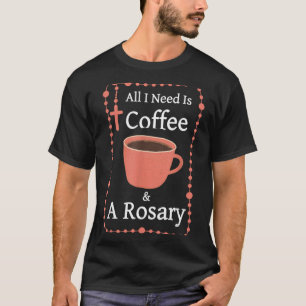 Camiseta Necesito Café y un Rosario Cita de Fe Católica