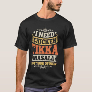 Camiseta Necesito Chicken Tikka Masala, no tu opinión