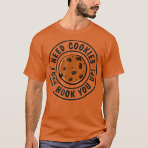 Camiseta Necesito Cookies Que Puedo Agarrarte Con Divertida