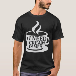 Camiseta Necesito Crema En Mí Humor De Café Diciendo Gracio