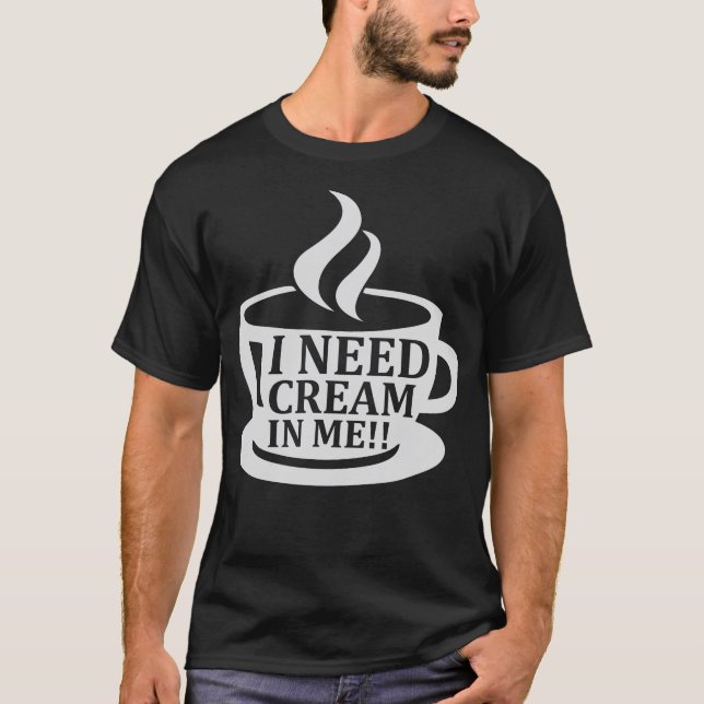 Camiseta Necesito Crema En Mí Humor De Café Diciendo Gracio (Anverso)