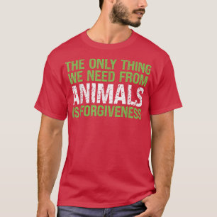Camiseta Necesito De Los Animales Que Perdonen A Los Vegeta