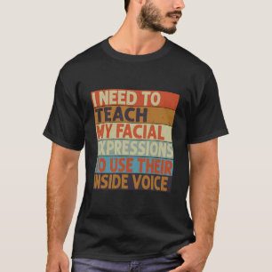 Camiseta Necesito Enseñar a Mis Expresiones Faciales que Us