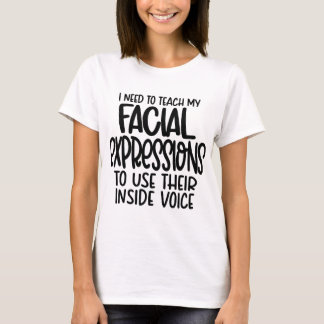 Camiseta Necesito Enseñar Mis Expresiones Faciales