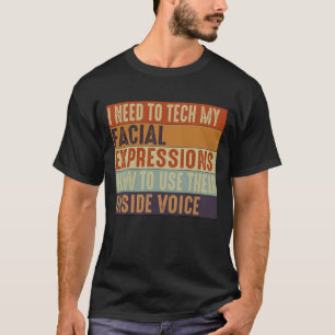 Camiseta Necesito Enseñar Mis Expresiones Faciales