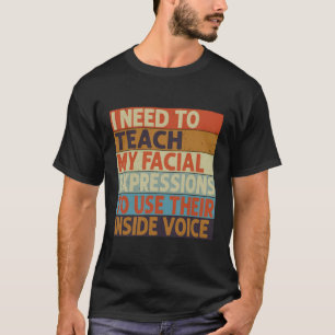 Camiseta Necesito Enseñar Mis Expresiones Faciales Usar Su