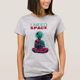 Camiseta Necesito espacio Divertido Alien Meditación Zen