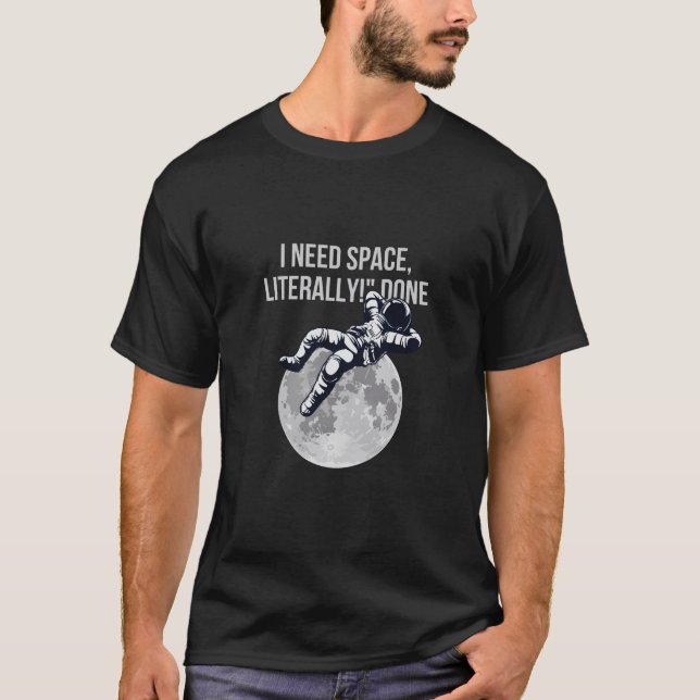 Camiseta ¡Necesito Espacio, Literalmente! - Graciosa camise (Anverso)