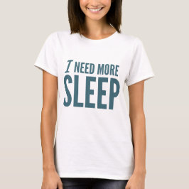 Camiseta "Necesito lema divertido de más sueño"