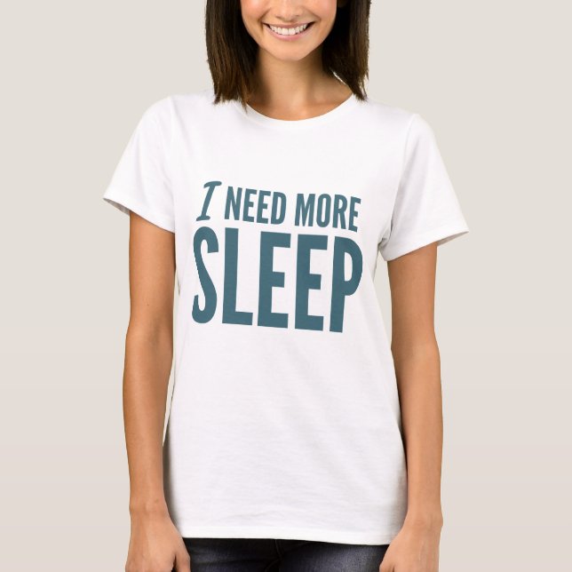 Camiseta "Necesito lema divertido de más sueño" (Anverso)